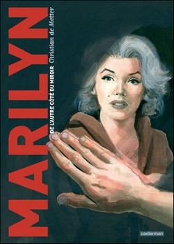 Marilyn – De l’autre côté du miroir (De Metter) – Casterman – 18€