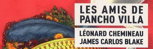 Rencontre avec Léonard Chemineau – Auteur des Amis de Pancho Villa