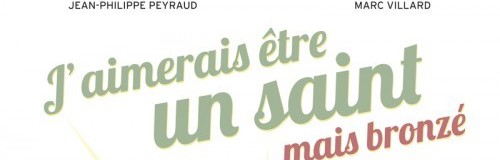 Rencontre avec Marc Villard et Jean-Philippe Peyraud – Auteurs de J’aimerais être un saint mais bronzé