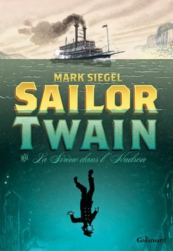 Sailor Twain ou La Sirène dans l’Hudson (Siegel) – Gallimard – 25€