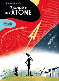 Souvenirs de l’empire de l’atome (Smolderen, Clérisse) – Dargaud – 19,99€