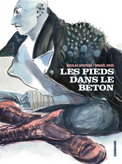 Les Pieds dans le béton (Wouters, Ross) – Sarbacane – 24€