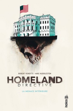 Homeland Directive – La Menace intérieure (Venditti, Huddleston) – Urban Comics – 15€