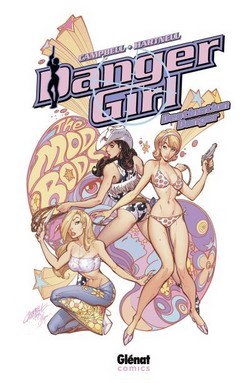 Danger Girl : Destination danger (Hartnell & Campbell, Collectif) – Glénat – 19,50€