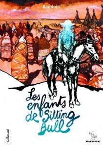 Les Enfants de Sitting Bull (Baudoin) – Gallimard – 17€