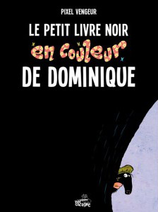 Le petit livre noir en couleur de Dominique (Pixel Vengeur) – Vide Cocagne – 14€