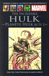 Marvel Comics, la Collection de Référence T18 – Planète Hulk Acte 1 (Pak, Pagulayan, Lopresti, Oeming, Niño, Rogers) – Hachette – 12,99€