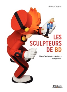 Les sculpteurs de BD (Cabanis) – Eyrolles – 45€