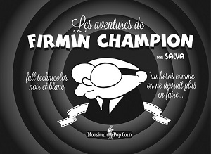 Les aventures de Firmin Champion T1 (Salva) – Monsieur Pop Corn – 10€