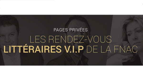 Pages Privées, les rendez-vous littéraires VIP de la FNAC