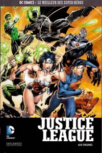 DC Comics – Le meilleur des Super-héros T4 – Justice League – Aux Origines (Johns, Lee) – Eaglemoss – 12,99€
