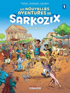 Les nouvelles aventures de Sarkozix T1 (Pothier, Rudowski, Sauvêtre) – Delcourt – 10,95€