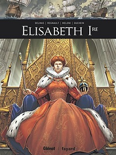 Elisabeth Ire (Delmas, Duchein, Meloni, Priori, Arancia Studio) – Glénat – 14,50€