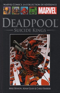 Marvel Comics, la Collection de Référence T57 – Deadpool – Suicide Kings (Benson, Glass, Barberi, Gracia) – Hachette – 12,99€