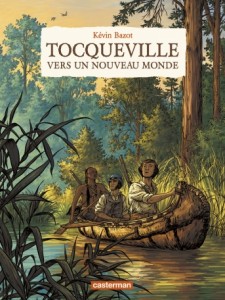 Tocqueville vers un nouveau Monde (Bazot) – Casterman – 18€