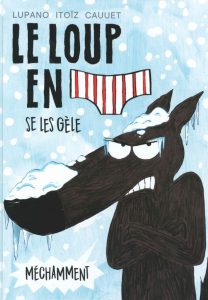 Le loup en slip se les gèle méchamment (Cauuet, Lupano, Itoïz) – Dargaud – 9,99€