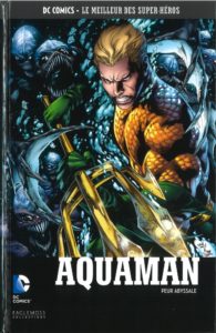 DC Comics – Le meilleur des Super-héros T58 – Aquaman – peur abyssale (Johns, Reis) – Eaglemoss – 13,99€