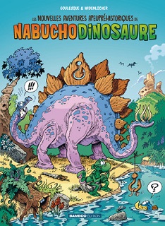 Les nouvelles aventures apeupréhistoriques de Nabuchodinosaure T1 (Goulesque, Widenlocher, Lunven) – Bamboo – 10,95€