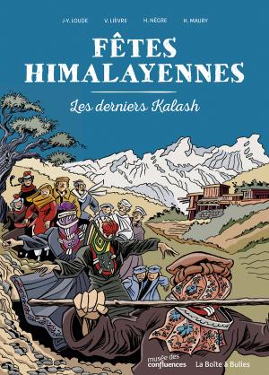 Fêtes Himalayennes, les derniers kalash (Lièvre, Loude / Négre, Maury) – La Boîte à bulles / musée des confluences – 18 €