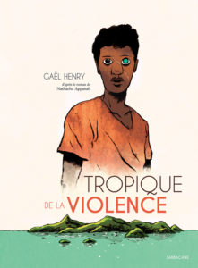 Tropique de la violence (Henry) – Sarbacane – 23,50€