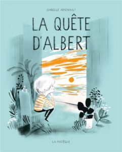 La quête d’Albert (Arsenault)- La Pastèque – 18,95 $ CAN / 15€