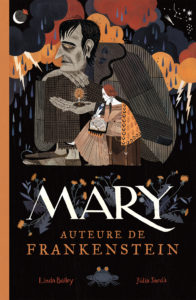 Mary, Auteure de FRANKENSTEIN (Bailey, Sardà) – Les Editions de La Pastèque – 21.95$CA / 18€