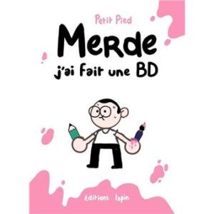 Merde j’ai fait une BD (Petit Pied) – Editions Lapin – 15€