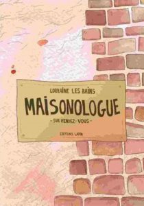 Maisonologue, Sur RDV  (Lorraine Les Bains) – Editions Lapin – 19€
