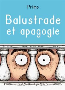 Balustrade et Apogogie (Prim’s) – Editions Lapin – 15€
