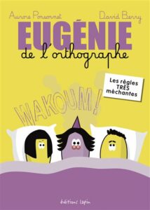 Eugénie de l’orthographe, les règles TRÈS méchantes T2 (Ponsonnet, Berry) – Editions Lapin – 12€