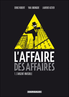 L’Affaire des Affaires T1 (Robert & Lindingre, Astier) – Dargaud – 22€