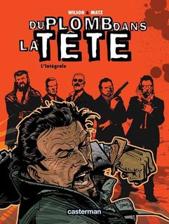 Du plomb dans la tête – L’Intégrale (Matz, Wilson, Blythe) – Casterman – 16€