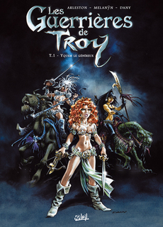 Les Guerrières de Troy T1 (Arleston & Melanÿn, Dany) – Soleil – 13,95€