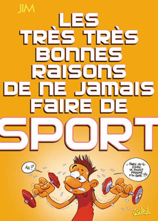 Les Très très bonnes raisons de ne jamais faire de sport (Jim, Delphine) – Soleil – 9,45€