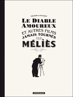 Le Diable amoureux et autres films jamais tournés par Méliès (Vehlmann, Duchazeau) – Dargaud – 14,50€