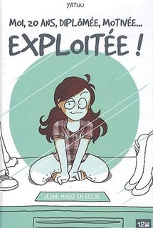 Moi, 20 ans, diplômée, motivée… exploitée! (Yatuu) – 12bis – 13,50€