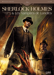 Sherlock Holmes & les Vampires de Londres T1 (Cordurié, Laci, Gonzalbo) – Soleil – 13,50€